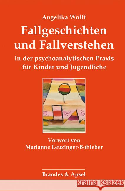 Fallgeschichten und Fallverstehen in der psychoanalytischen Praxis für Kinder und Jugendliche Wolff, Angelika 9783955583118