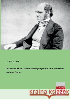 Der Ausdruck Der Gemutsbewegungen Bei Dem Menschen Und Den Tieren Darwin, Charles R. 9783955620103 Bremen University Press