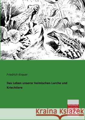 Das Leben Unserer Heimischen Lurche Und Kriechtiere Friedrich Knauer 9783955620288