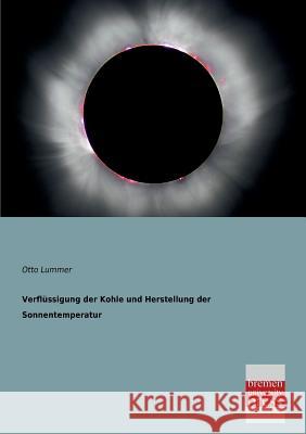 Verflussigung Der Kohle Und Herstellung Der Sonnentemperatur Lummer, Otto 9783955620387 Bremen University Press