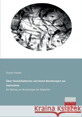 Uber Faulnisbakterien Und Deren Beziehungen Zur Septicamie Gustav Hauser 9783955620622 Bremen University Press