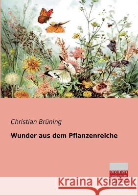 Wunder Aus Dem Pflanzenreiche Christian Bruning 9783955620646
