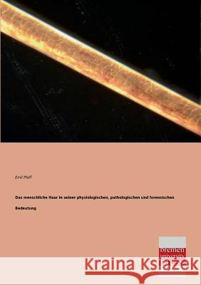 Das Menschliche Haar in Seiner Physiologischen, Pathologischen Und Forensischen Bedeutung Emil Pfaff 9783955620660 Bremen University Press
