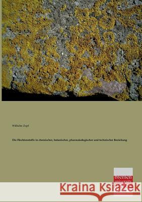 Die Flechtenstoffe in Chemischer, Botanischer, Pharmakologischer Und Technischer Beziehung Wilhelm Zopf 9783955620677 Bremen University Press