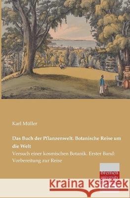 Das Buch Der Pflanzenwelt. Botanische Reise Um Die Welt Karl Muller 9783955620684 Bremen University Press