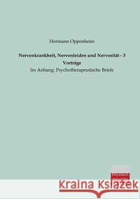 Nervenkrankheit, Nervenleiden Und Nervositat - 3 Vortrage Hermann Oppenheim 9783955620783