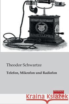 Telefon, Mikrofon Und Radiofon Theodor Schwartze 9783955621131