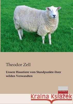 Unsere Haustiere Vom Standpunkte Ihrer Wilden Verwandten Theodor Zell 9783955621162 Bremen University Press