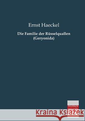 Die Familie Der Russelquallen (Geryonida) Ernst Haeckel 9783955621209 Bremen University Press