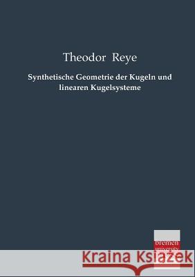 Synthetische Geometrie Der Kugeln Und Linearen Kugelsysteme Theodor Reye 9783955621490 Bremen University Press