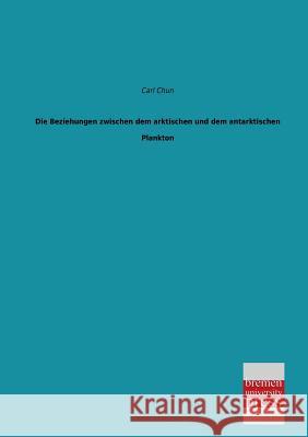 Die Beziehungen Zwischen Dem Arktischen Und Dem Antarktischen Plankton Carl Chun 9783955621643 Bremen University Press