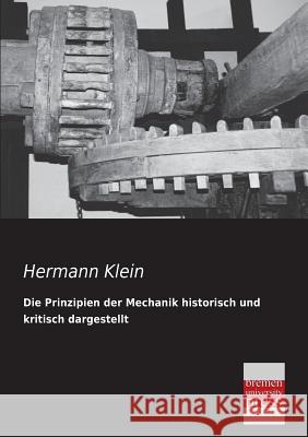 Die Prinzipien Der Mechanik Historisch Und Kritisch Dargestellt Hermann Klein 9783955621698