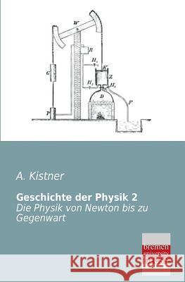 Geschichte Der Physik 2 A. Kistner 9783955622695