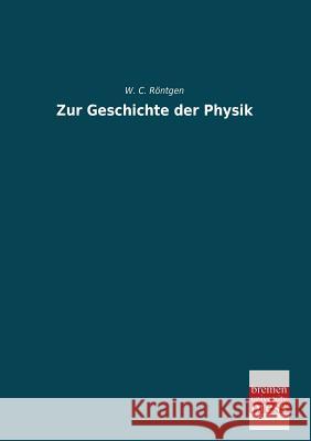 Zur Geschichte Der Physik W. C. Rontgen 9783955622749 Bremen University Press