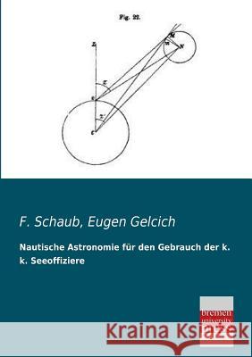 Nautische Astronomie Fur Den Gebrauch Der K. K. Seeoffiziere F. Schaub Eugen Gelcich 9783955622909 Bremen University Press