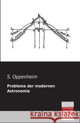 Probleme Der Modernen Astronomie S. Oppenheim 9783955622978