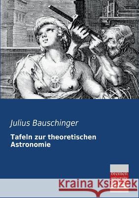 Tafeln Zur Theoretischen Astronomie Julius Bauschinger 9783955623159 Bremen University Press