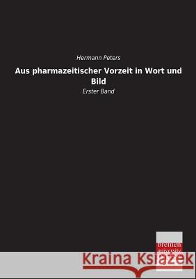 Aus Pharmazeitischer Vorzeit in Wort Und Bild Hermann Peters 9783955623456 Bremen University Press