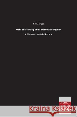 Uber Entstehung Und Fortentwicklung Der Rubenzucker-Fabrikation Carl Stolzel 9783955623609 Bremen University Press