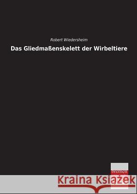 Das Gliedmassenskelett Der Wirbeltiere Robert Wiedersheim 9783955623623