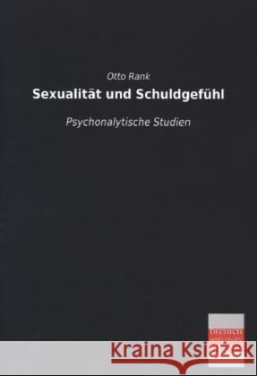 Sexualität und Schuldgefühl : Psychonalytische Studien Rank, Otto 9783955623654 Bremen University Press