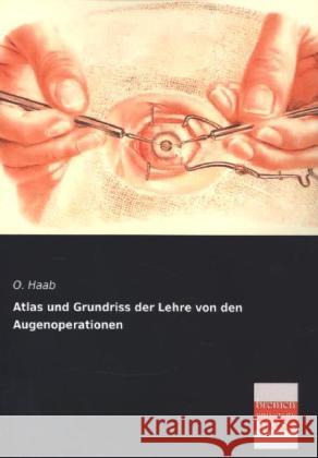 Atlas und Grundriss der Lehre von den Augenoperationen Haab, O. 9783955625597