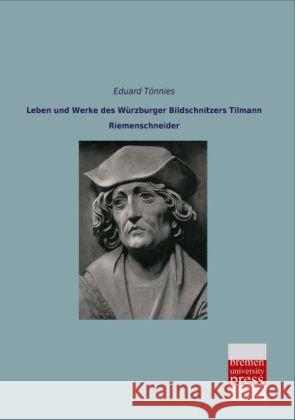 Leben und Werke des Würzburger Bildschnitzers Tilmann Riemenschneider Tönnies, Eduard 9783955627881