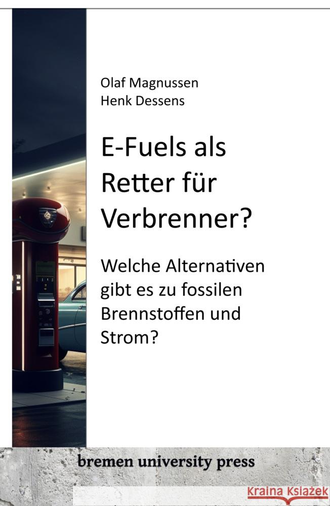 E-Fuels als Retter für Verbrenner? Magnussen, Olaf, Dessens, Henk 9783955629953 Bremen University Press