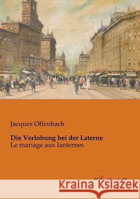 Die Verlobung bei der Laterne: Le mariage aux lanternes Offenbach, Jacques 9783955630089 Leseklassiker