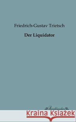 Der Liquidator Trietsch, Friedrich-Gustav 9783955630119 Leseklassiker