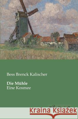 Die Mühle: Eine Kosmee Brenck Kalischer, Bess 9783955630126