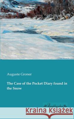 The Case of the Pocket Diary found in the Snow Groner, Auguste 9783955630294 Leseklassiker