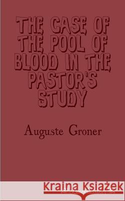 The Case of the Pool of Blood in the Pastor's Study Groner, Auguste 9783955630300 Leseklassiker