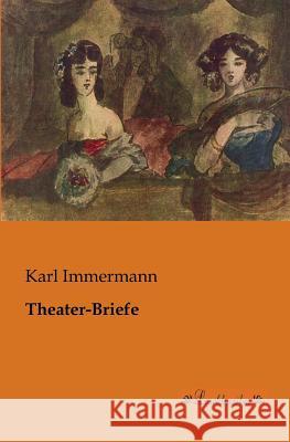 Theater-Briefe Immermann, Karl 9783955630324 Leseklassiker