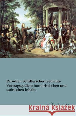 Parodien Schillerscher Gedichte: Vortragsgedicht humoristischen und satirischen Inhalts N. a. 9783955630560 Leseklassiker