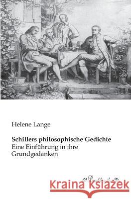 Schillers philosophische Gedichte: Eine Einführung in ihre Grundgedanken Lange, Helene 9783955630645