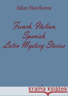 French, Italian, Spanish, Latin Mystery Stories Julian Hawthorne 9783955630812 Leseklassiker