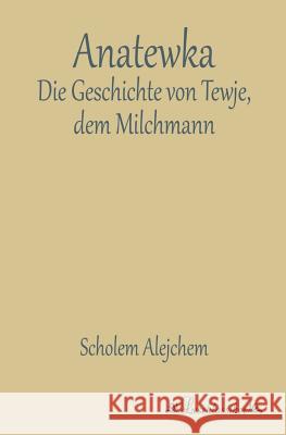 Anatewka: Die Geschichte von Tewje, dem Milchmann Alejchem, Scholem 9783955630928 Leseklassiker