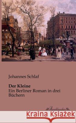 Der Kleine: Ein Berliner Roman in drei Büchern Schlaf, Johannes 9783955631383 Leseklassiker