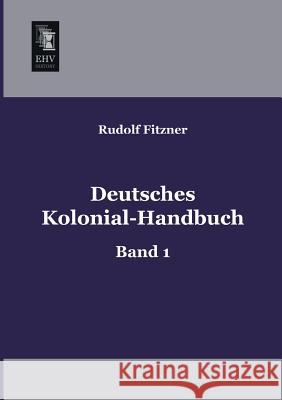 Deutsches Kolonial-Handbuch Rudolf Fitzner 9783955640026