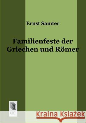Familienfeste Der Griechen Und Romer Ernst Samter 9783955640057 Ehv-History