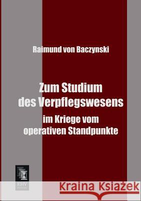 Zum Studium Des Verpflegswesens Raimund Von Baczynski 9783955640217 Ehv-History