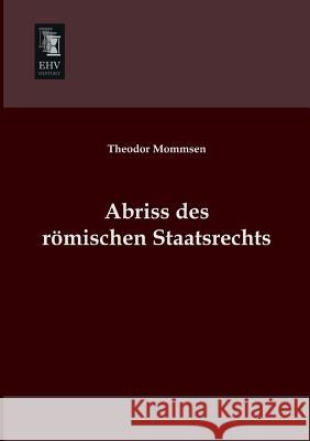 Abriss Des Romischen Staatsrechts Theodor Mommsen 9783955640231 Ehv-History