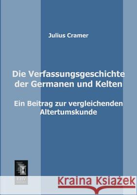 Die Verfassungsgeschichte Der Germanen Und Kelten Julius Cramer 9783955640262