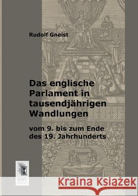 Das Englische Parlament in Tausendjahrigen Wandlungen Vom 9. Bis Zum Ende Des 19. Jahrhunderts Rudolf Gneist 9783955640309 Ehv-History