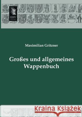 Grosses Und Allgemeines Wappenbuch Maximilian Gritzner 9783955640347