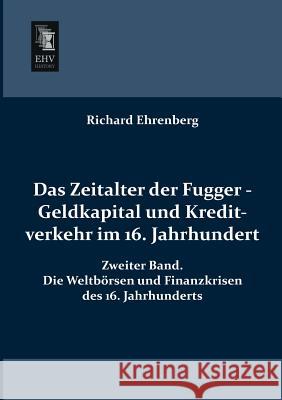 Das Zeitalter Der Fugger - Geldkapital Und Kreditverkehr Im 16. Jahrhundert Richard Ehrenberg 9783955640477 Ehv-History
