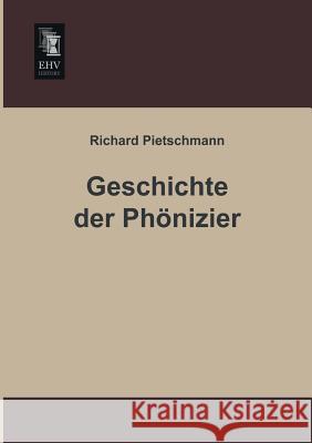 Geschichte Der Phonizier Richard Pietschmann 9783955640699 Ehv-History