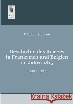 Geschichte des Krieges in Frankreich und Belgien im Jahre 1815 Siborne, William 9783955641030 Ehv-History