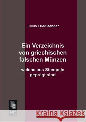 Ein Verzeichnis Von Griechischen Falschen Munzen Welche Aus Stempeln Gepragt Sind Julius Friedlaender 9783955641078 Ehv-History